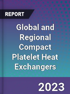 Global and Regional Compact Platelet Heat Exchangers Industry