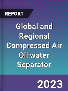 Global and Regional Compressed Air Oil water Separator Industry