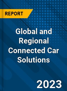 Global and Regional Connected Car Solutions Industry