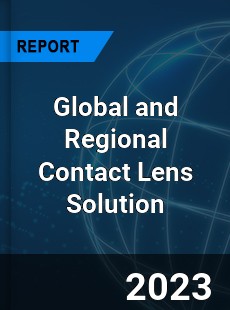 Global and Regional Contact Lens Solution Industry