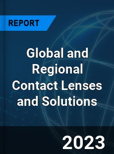 Global and Regional Contact Lenses and Solutions Industry