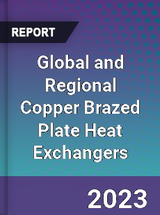 Global and Regional Copper Brazed Plate Heat Exchangers Industry