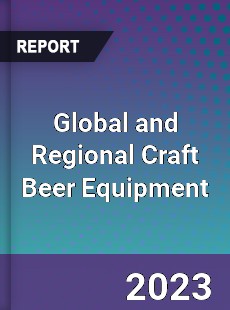 Global and Regional Craft Beer Equipment Industry