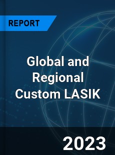 Global and Regional Custom LASIK Industry