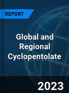 Global and Regional Cyclopentolate Industry