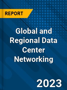 Global and Regional Data Center Networking Industry