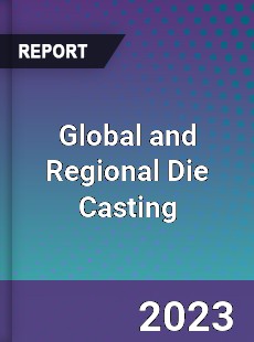 Global and Regional Die Casting Industry