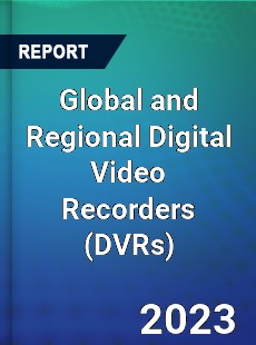 Global and Regional Digital Video Recorders Industry