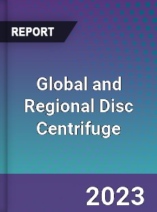 Global and Regional Disc Centrifuge Industry