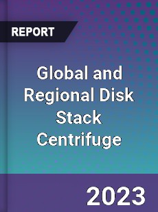 Global and Regional Disk Stack Centrifuge Industry