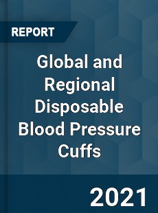 Global and Regional Disposable Blood Pressure Cuffs Industry