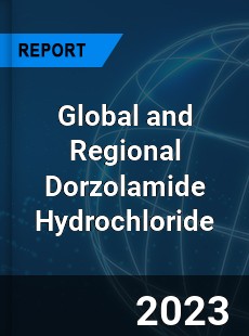 Global and Regional Dorzolamide Hydrochloride Industry