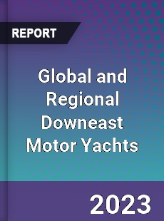 Global and Regional Downeast Motor Yachts Industry