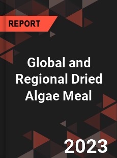 Global and Regional Dried Algae Meal Industry