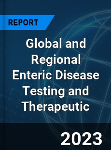 Global and Regional Enteric Disease Testing and Therapeutic Industry