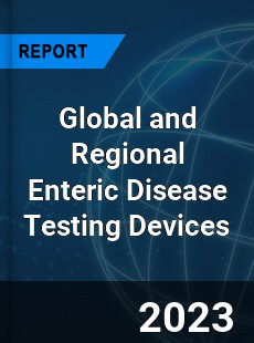 Global and Regional Enteric Disease Testing Devices Industry