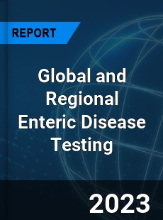 Global and Regional Enteric Disease Testing Industry