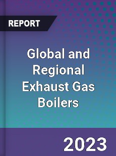 Global and Regional Exhaust Gas Boilers Industry