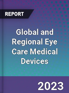 Global and Regional Eye Care Medical Devices Industry