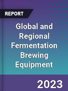 Global and Regional Fermentation Brewing Equipment Industry