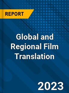 Global and Regional Film Translation Industry