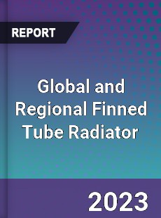 Global and Regional Finned Tube Radiator Industry