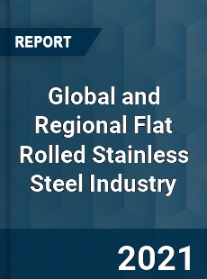 Global and Regional Flat Rolled Stainless Steel Industry