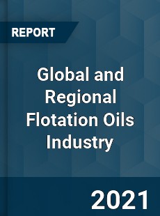 Global and Regional Flotation Oils Industry