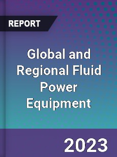 Global and Regional Fluid Power Equipment Industry