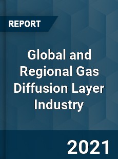 Global and Regional Gas Diffusion Layer Industry