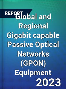 Global and Regional Gigabit capable Passive Optical Networks Equipment Industry