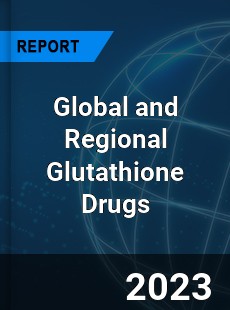 Global and Regional Glutathione Drugs Industry