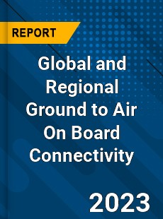 Global and Regional Ground to Air On Board Connectivity Industry