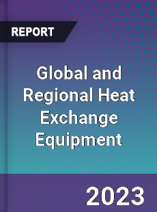 Global and Regional Heat Exchange Equipment Industry