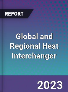 Global and Regional Heat Interchanger Industry