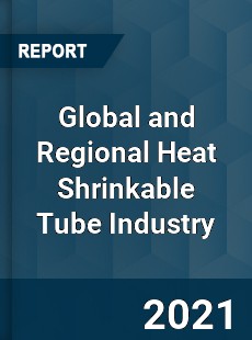 Global and Regional Heat Shrinkable Tube Industry