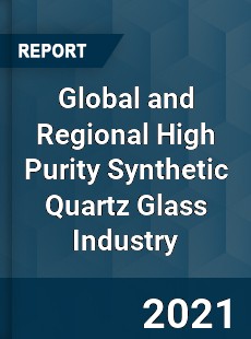 Global and Regional High Purity Synthetic Quartz Glass Industry