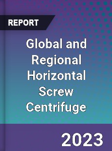 Global and Regional Horizontal Screw Centrifuge Industry