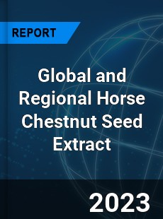 Global and Regional Horse Chestnut Seed Extract Industry