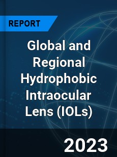 Global and Regional Hydrophobic Intraocular Lens Industry