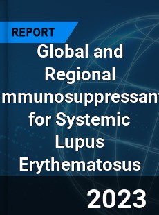 Global and Regional Immunosuppressant for Systemic Lupus Erythematosus Industry