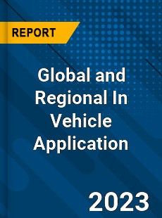 Global and Regional In Vehicle Application Industry