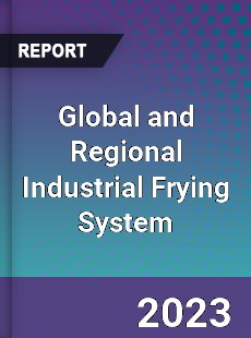 Global and Regional Industrial Frying System Industry