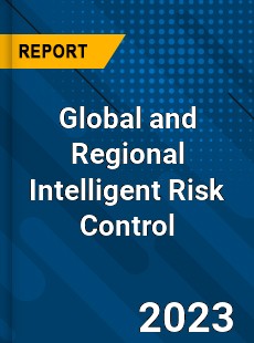 Global and Regional Intelligent Risk Control Industry