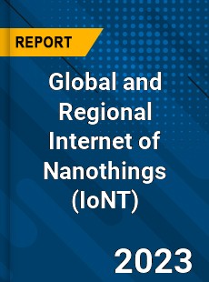 Global and Regional Internet of Nanothings Industry