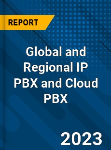 Global and Regional IP PBX and Cloud PBX Industry