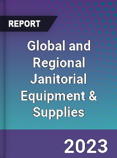 Global and Regional Janitorial Equipment amp Supplies Industry