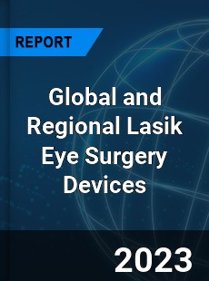 Global and Regional Lasik Eye Surgery Devices Industry