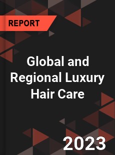 Global and Regional Luxury Hair Care Industry