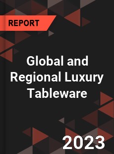 Global and Regional Luxury Tableware Industry